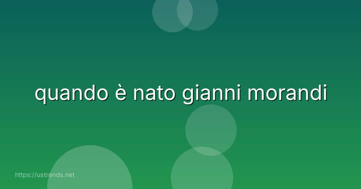 quando è nato gianni morandi