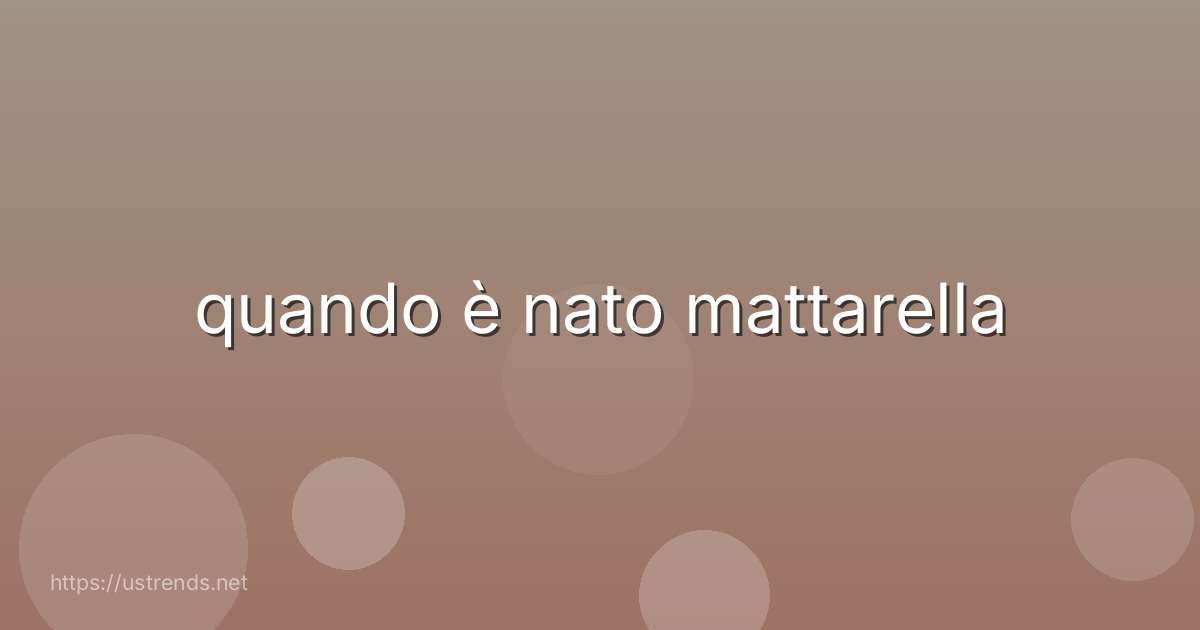 quando è nato mattarella