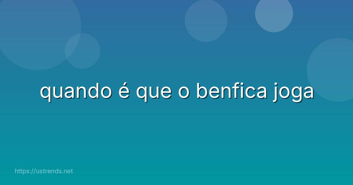 quando é que o benfica joga