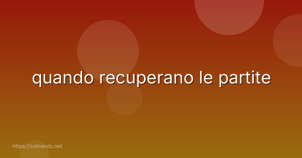quando recuperano le partite