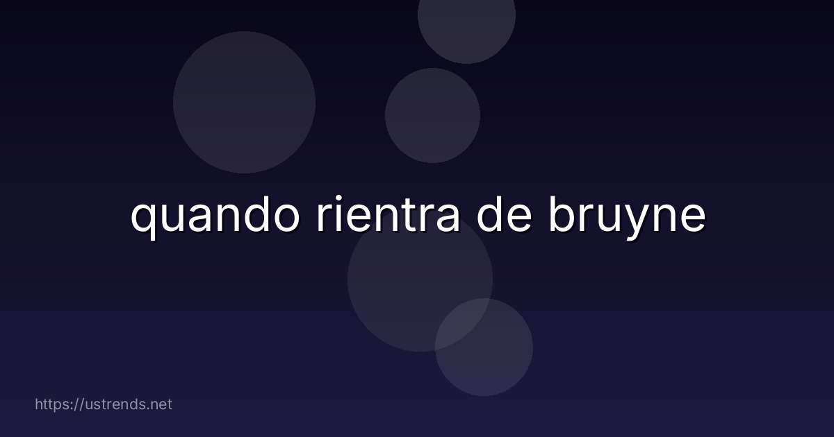 quando rientra de bruyne