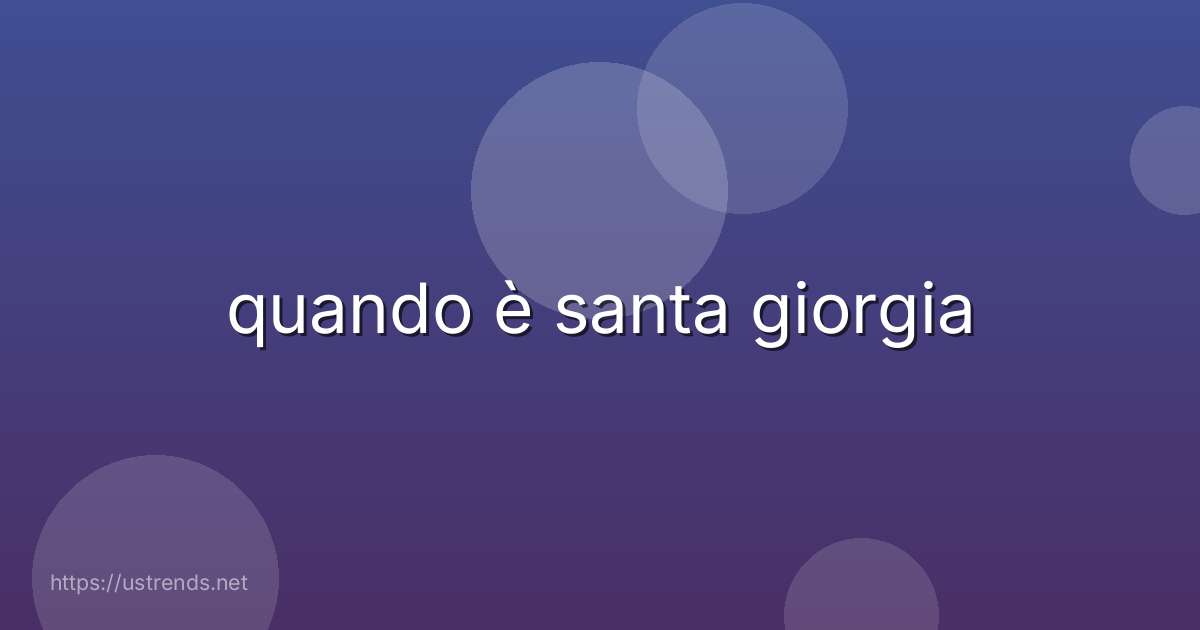 quando è santa giorgia