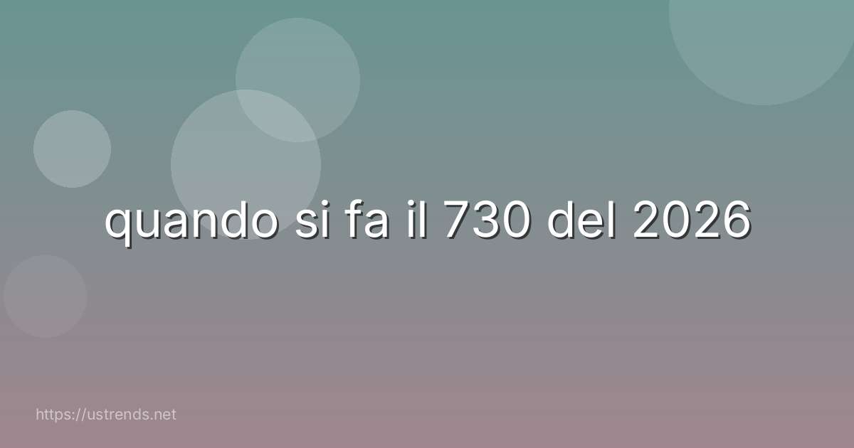 quando si fa il 730 del 2026