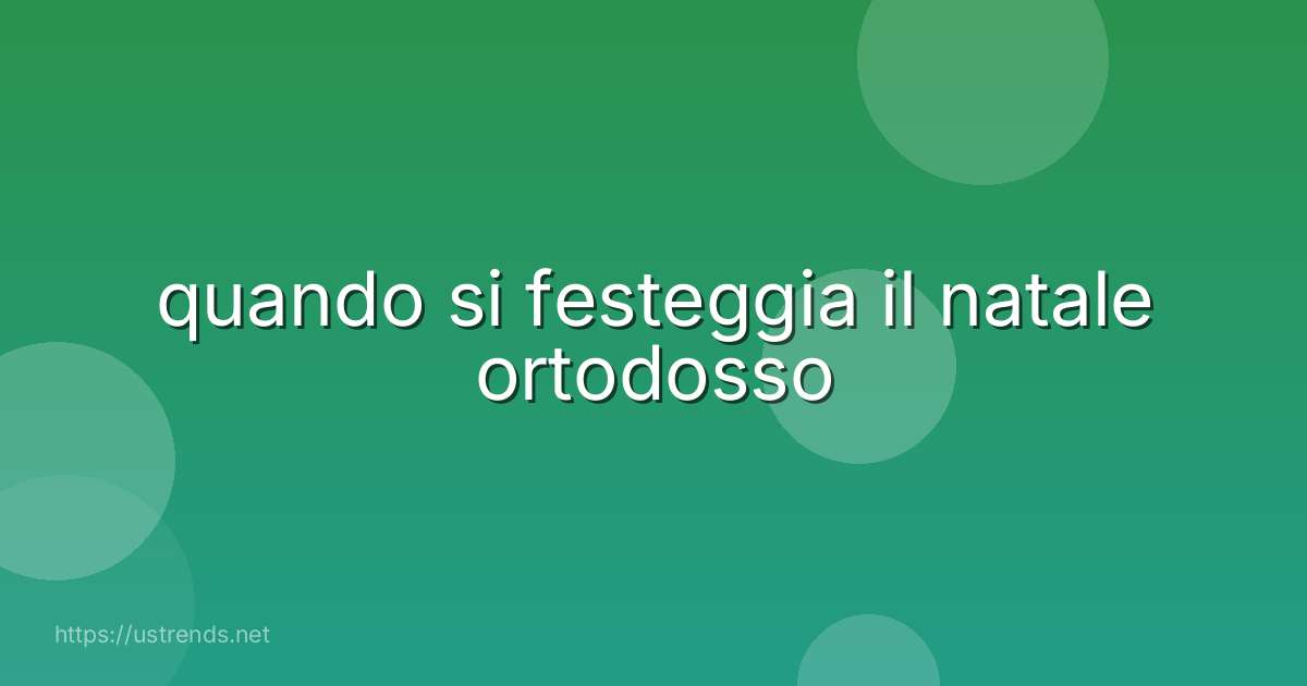 quando si festeggia il natale ortodosso