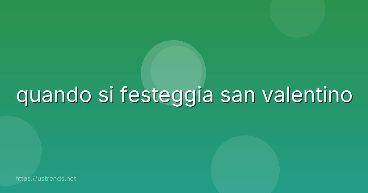 quando si festeggia san valentino
