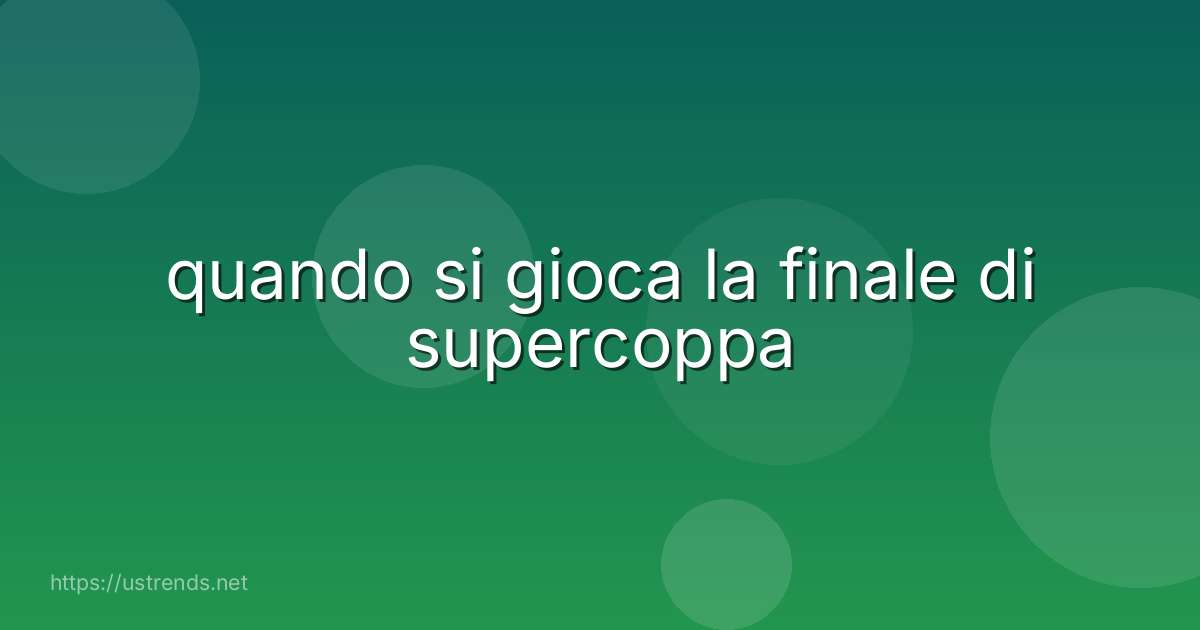 quando si gioca la finale di supercoppa