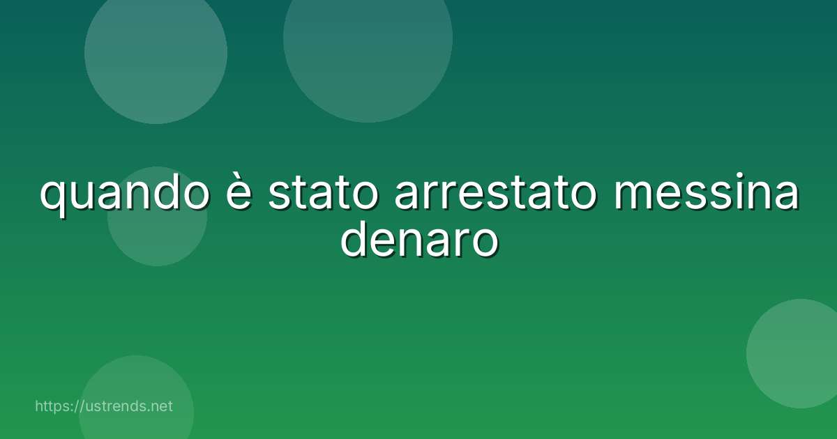 quando è stato arrestato messina denaro