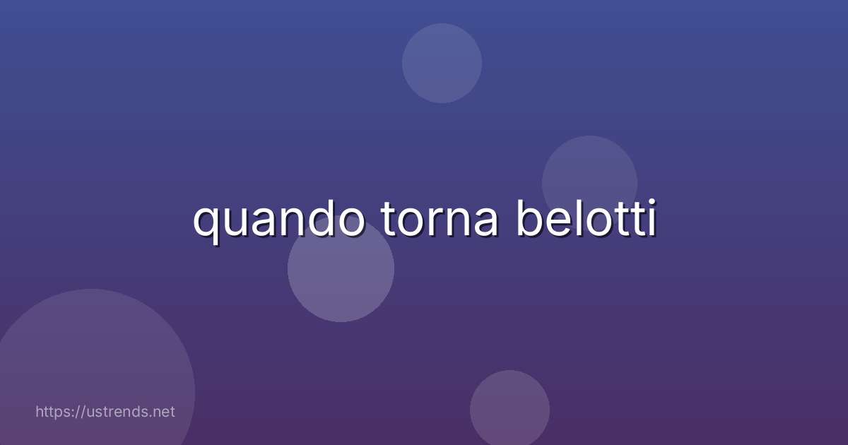 quando torna belotti