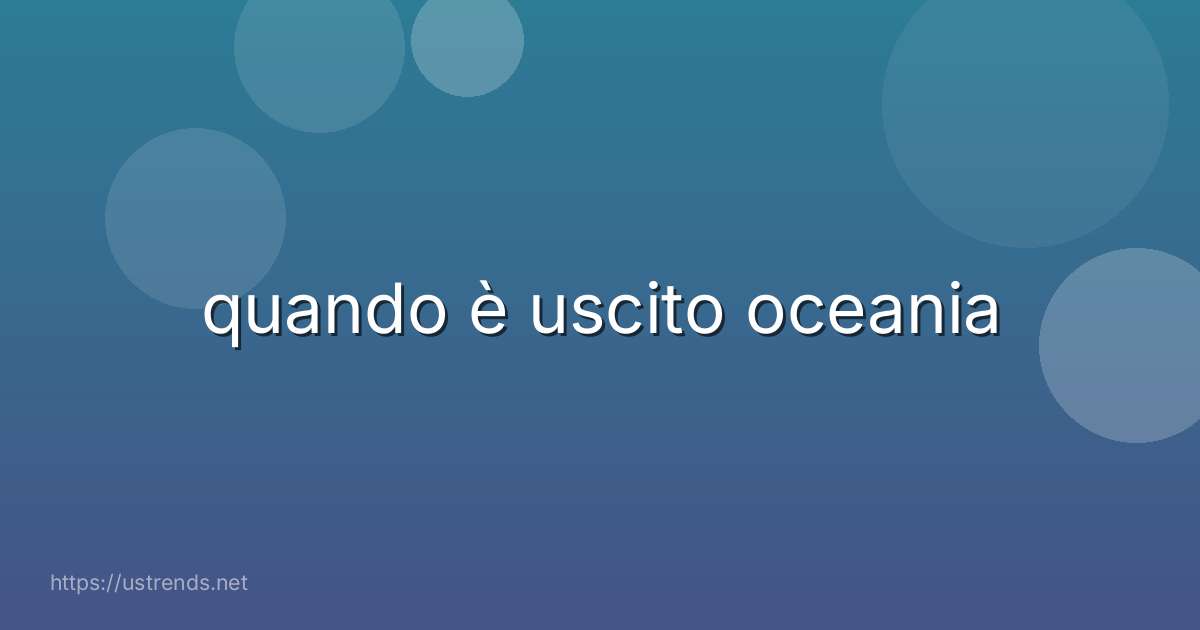 quando è uscito oceania
