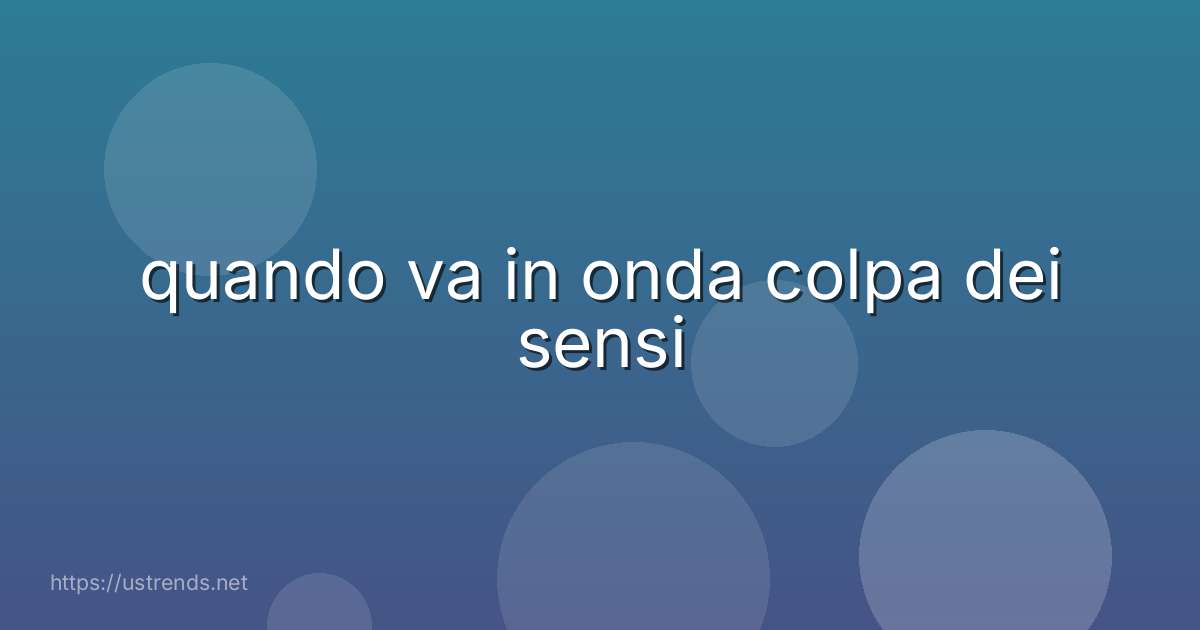 quando va in onda colpa dei sensi
