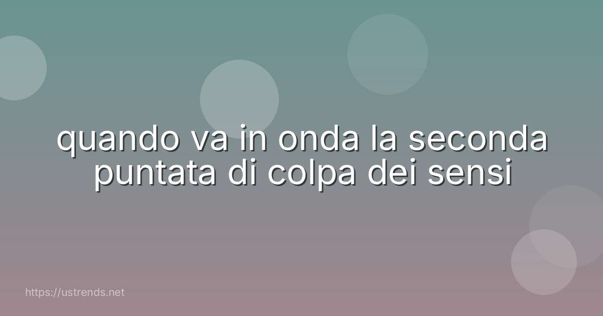 quando va in onda la seconda puntata di colpa dei sensi