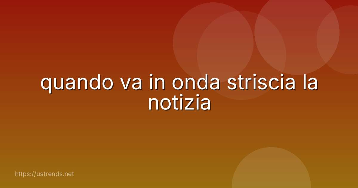 quando va in onda striscia la notizia