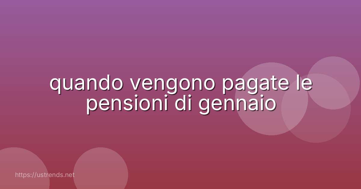 quando vengono pagate le pensioni di gennaio