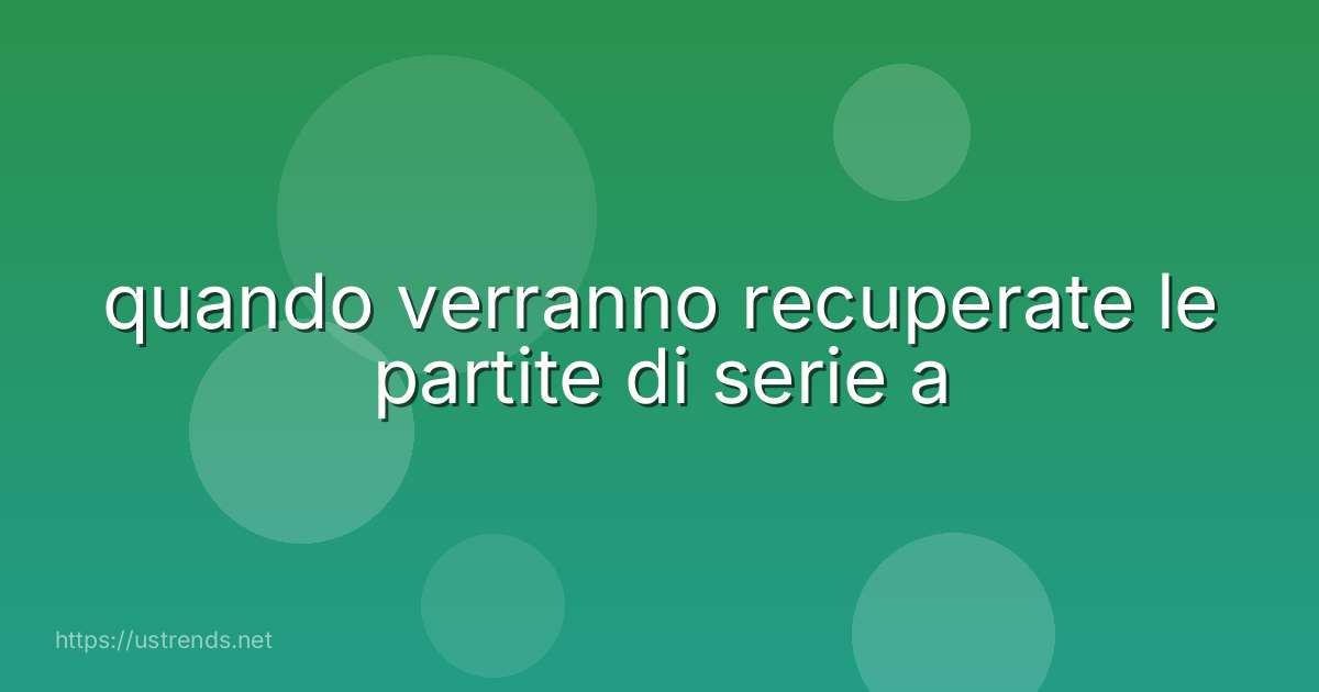quando verranno recuperate le partite di serie a
