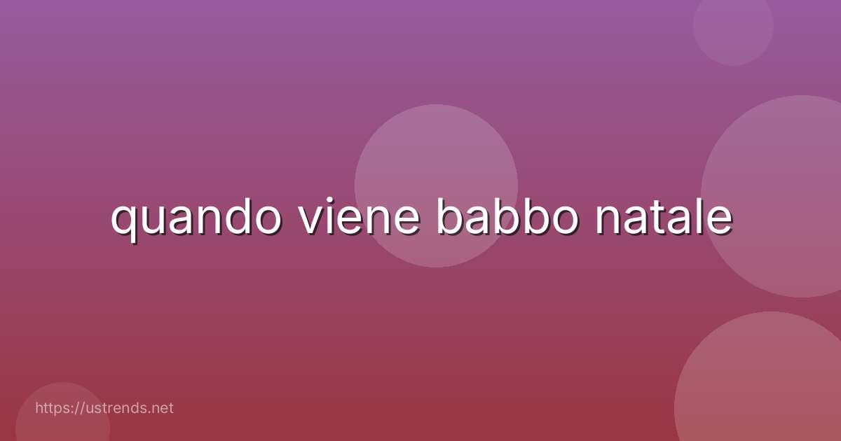 quando viene babbo natale