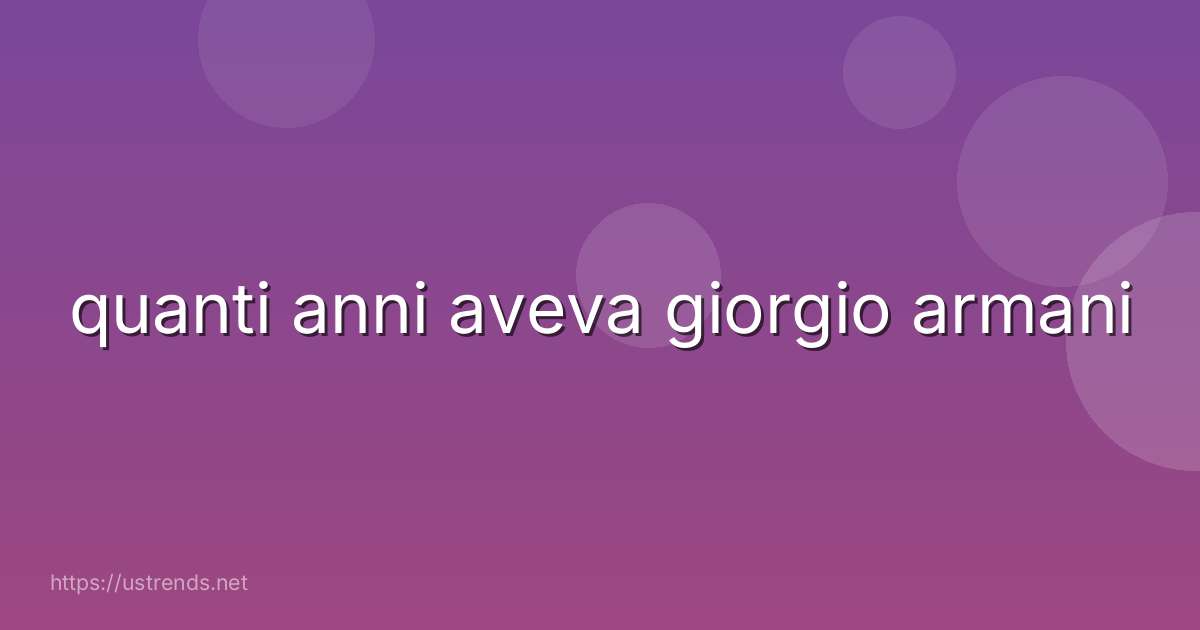 quanti anni aveva giorgio armani