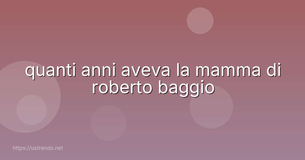 quanti anni aveva la mamma di roberto baggio
