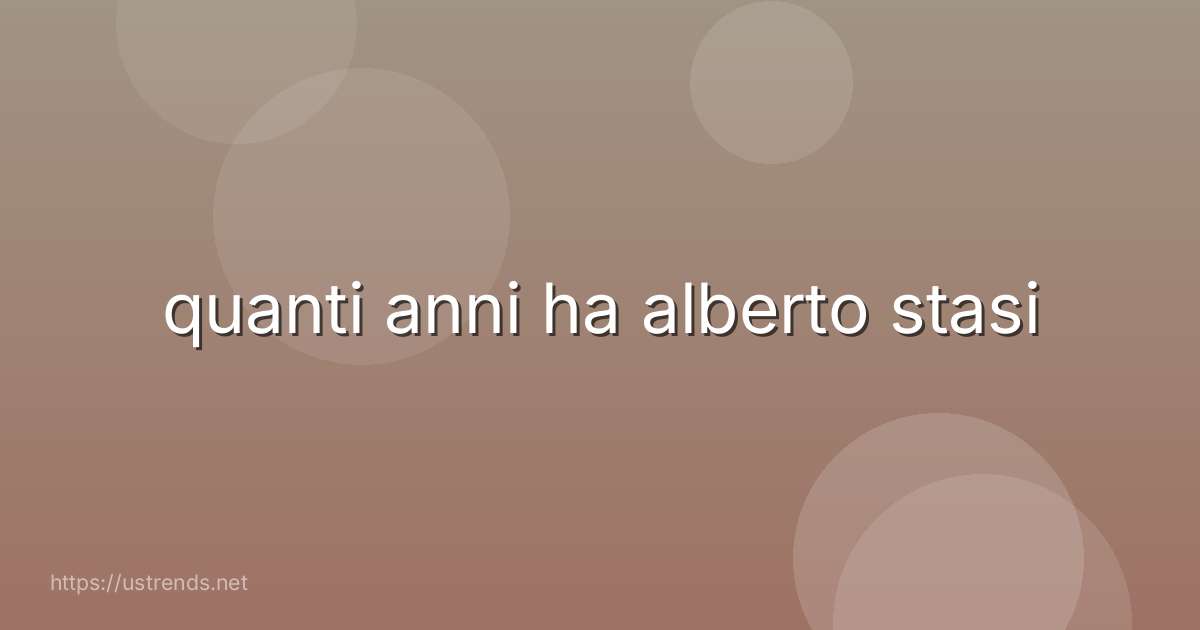 quanti anni ha alberto stasi