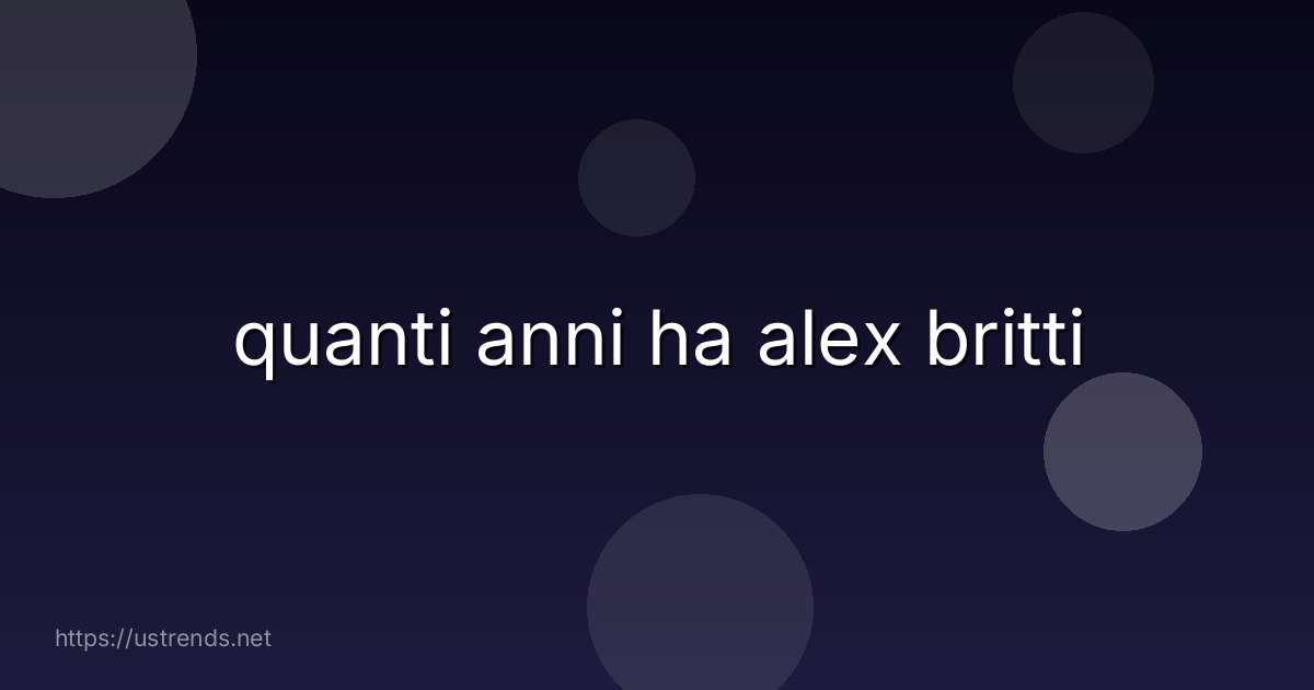 quanti anni ha alex britti