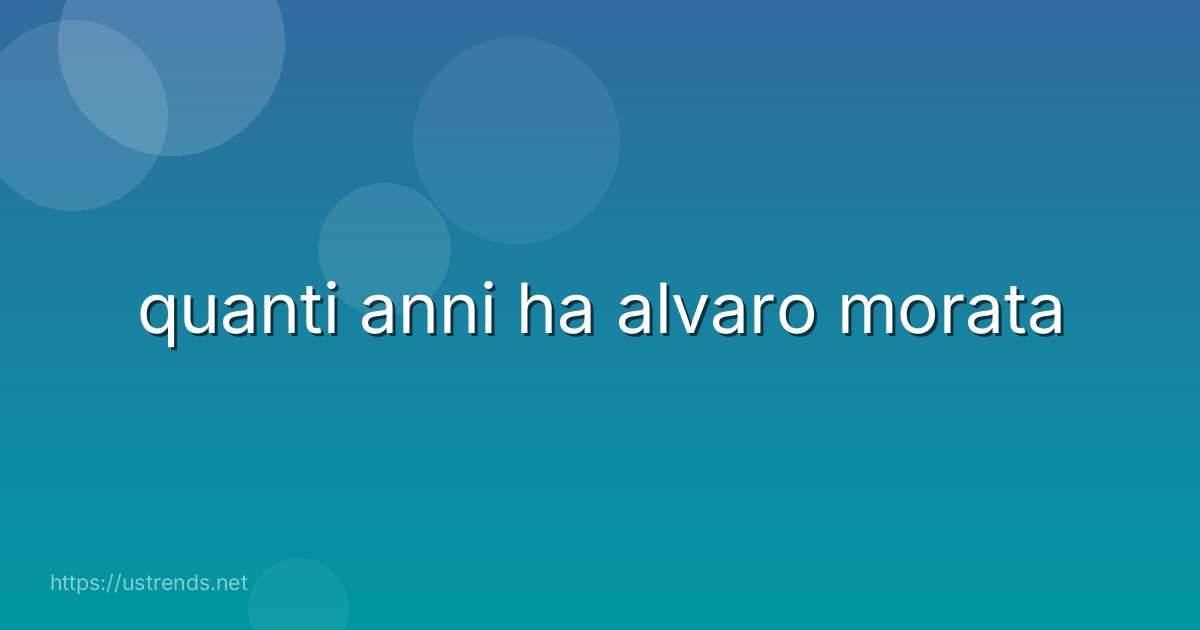 quanti anni ha alvaro morata