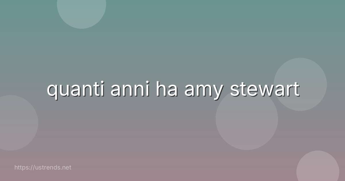 quanti anni ha amy stewart