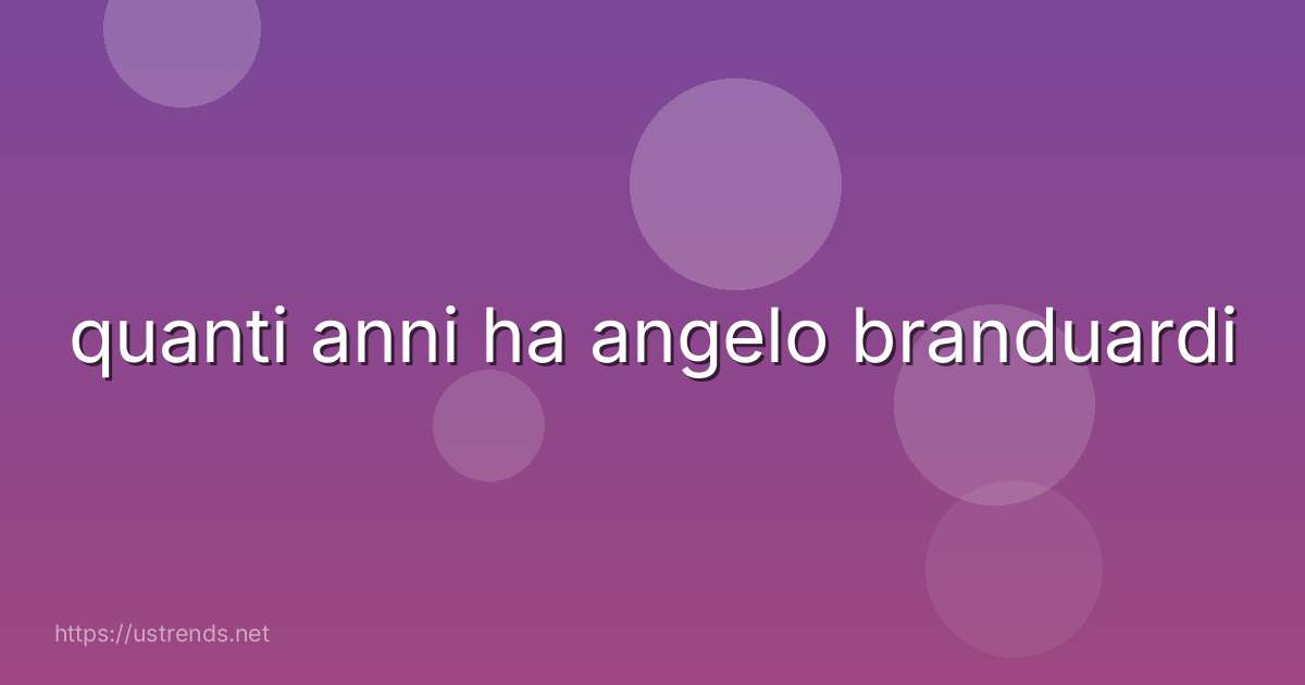 quanti anni ha angelo branduardi