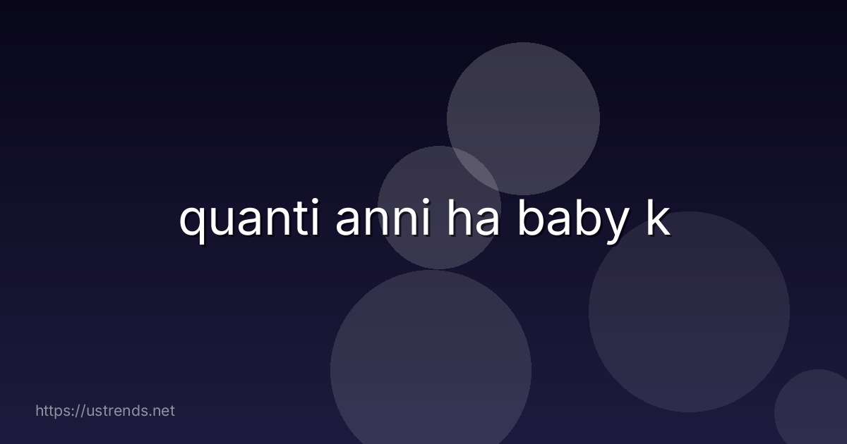 quanti anni ha baby k