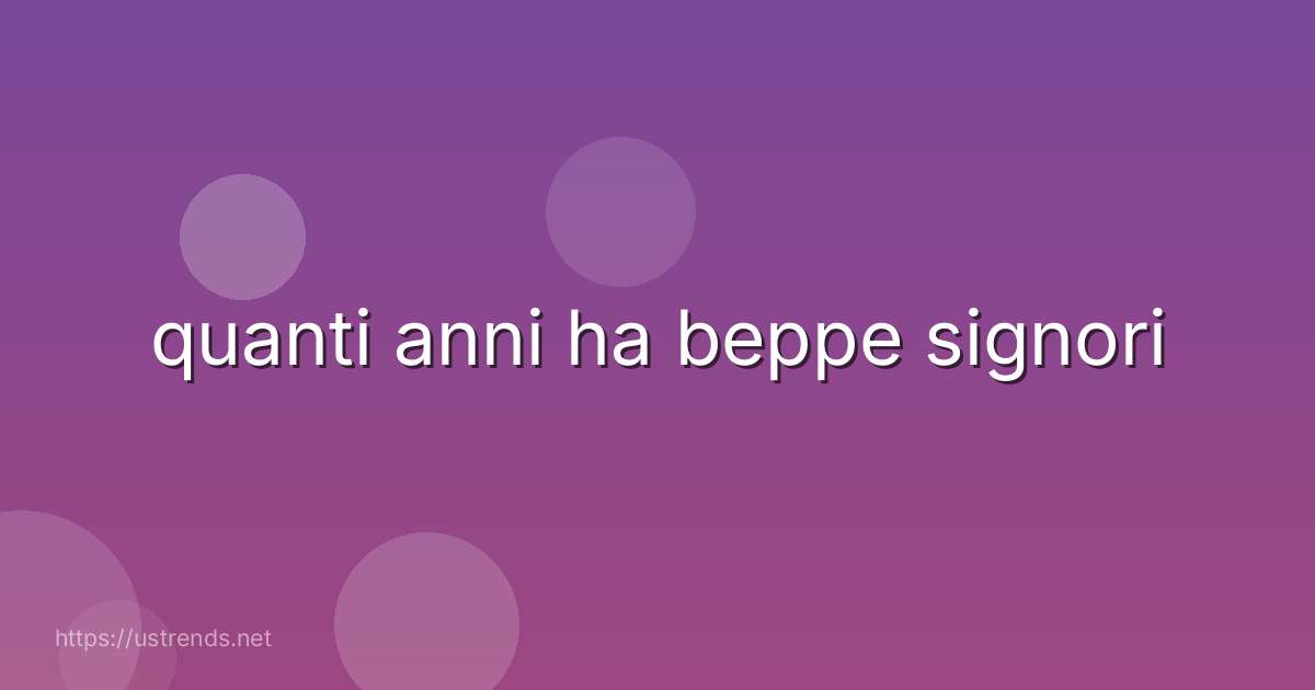 quanti anni ha beppe signori