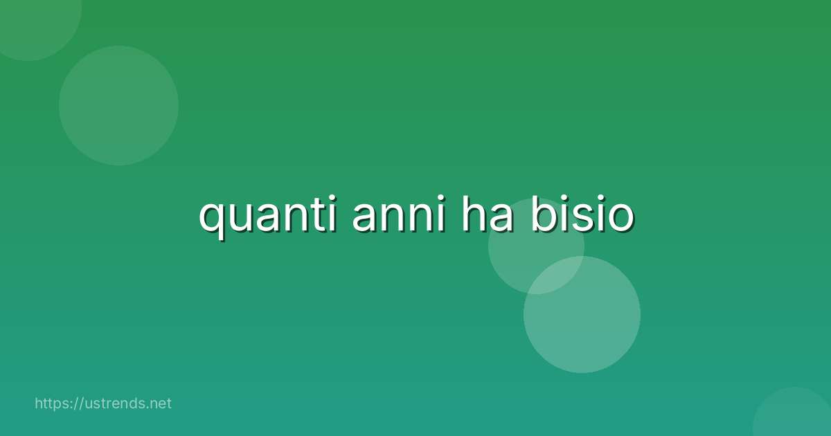 quanti anni ha bisio