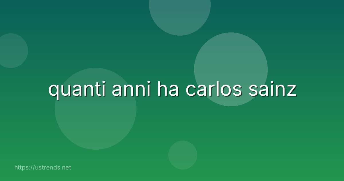 quanti anni ha carlos sainz