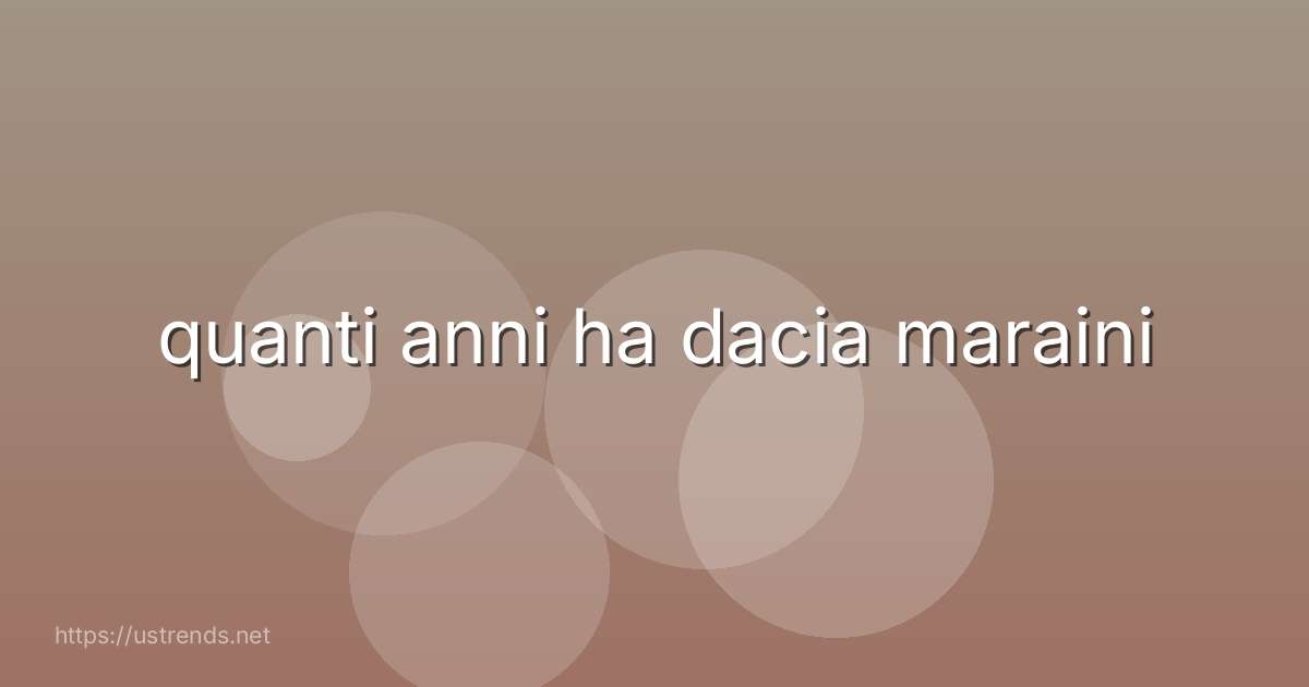 quanti anni ha dacia maraini