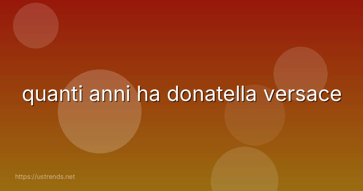 quanti anni ha donatella versace