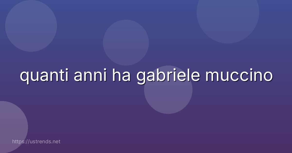 quanti anni ha gabriele muccino
