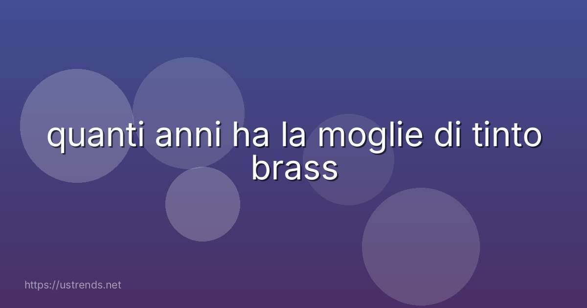 quanti anni ha la moglie di tinto brass