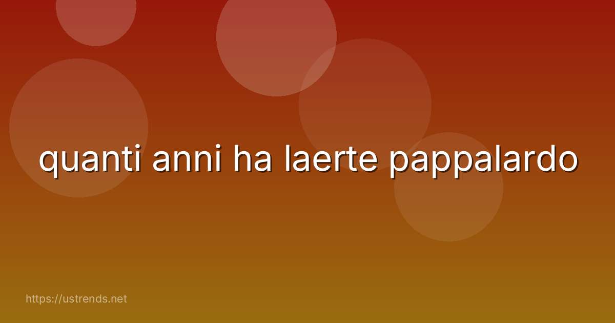 quanti anni ha laerte pappalardo
