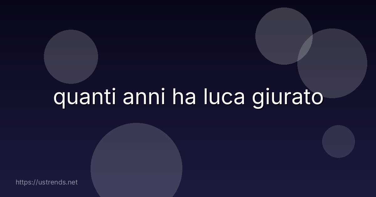quanti anni ha luca giurato