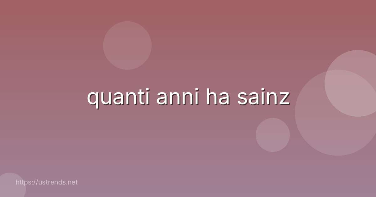 quanti anni ha sainz