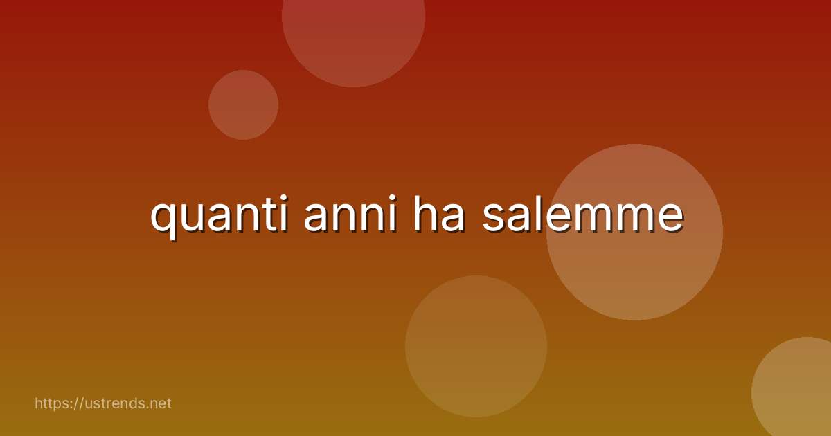 quanti anni ha salemme