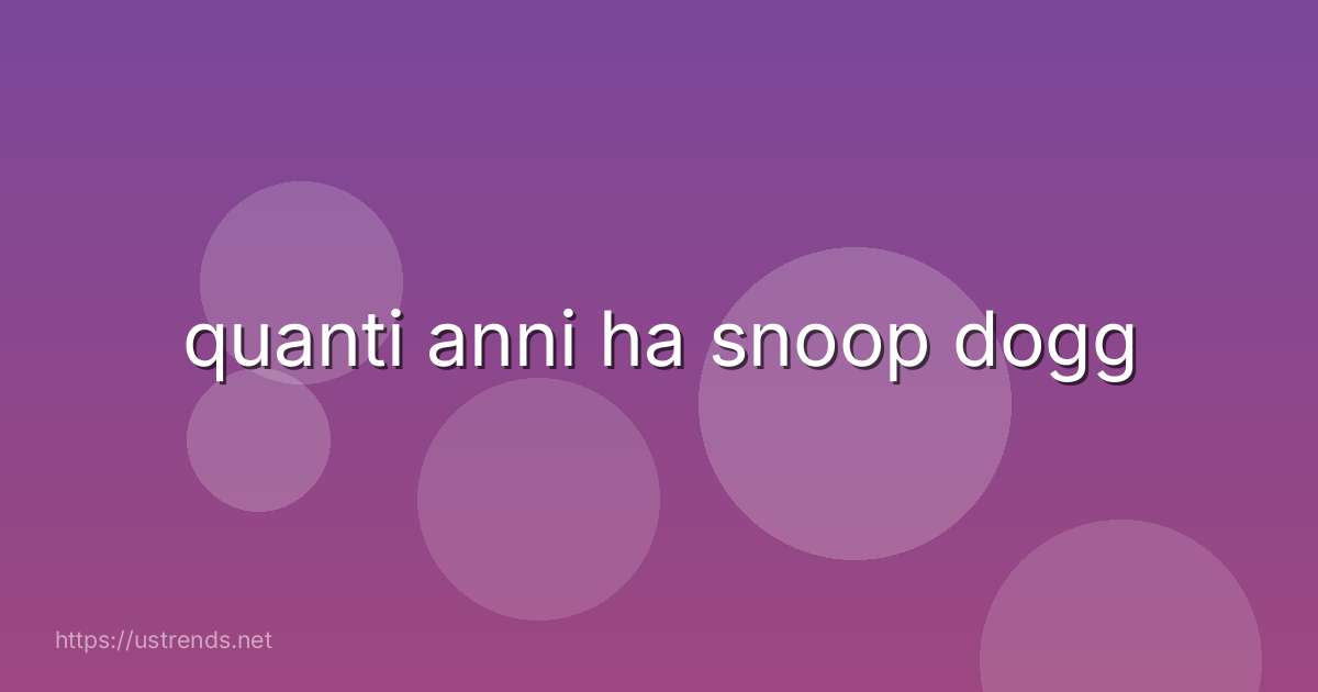 quanti anni ha snoop dogg