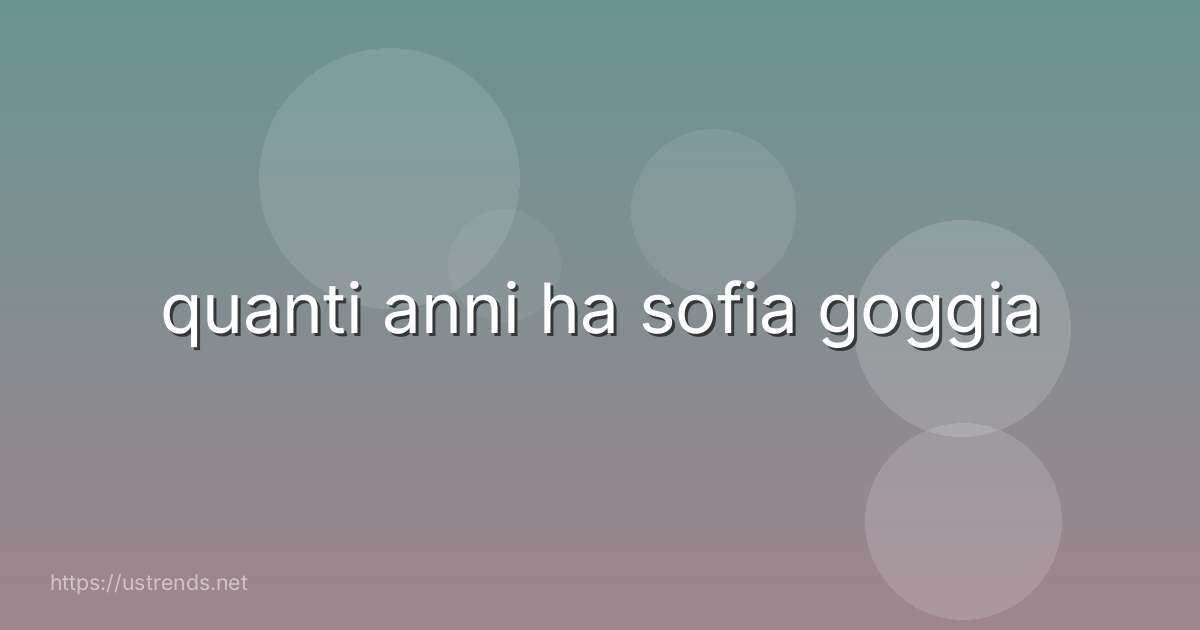 quanti anni ha sofia goggia