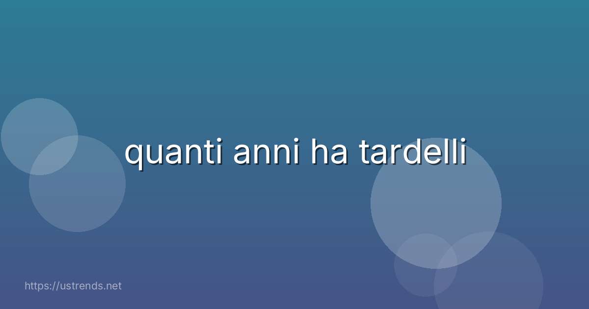 quanti anni ha tardelli