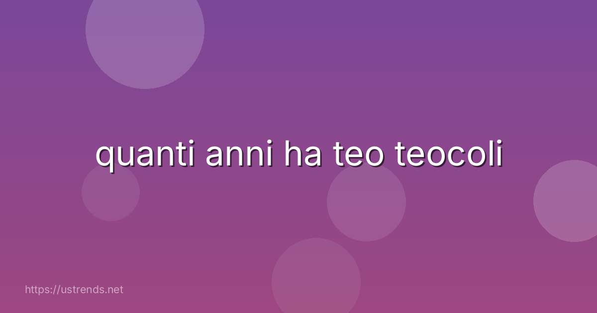 quanti anni ha teo teocoli