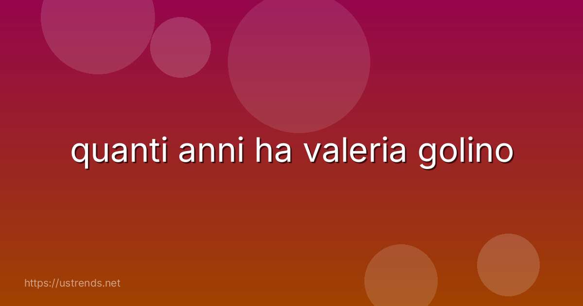 quanti anni ha valeria golino