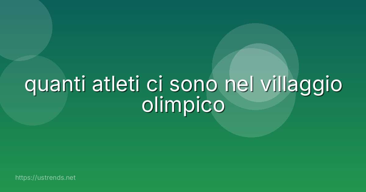 quanti atleti ci sono nel villaggio olimpico