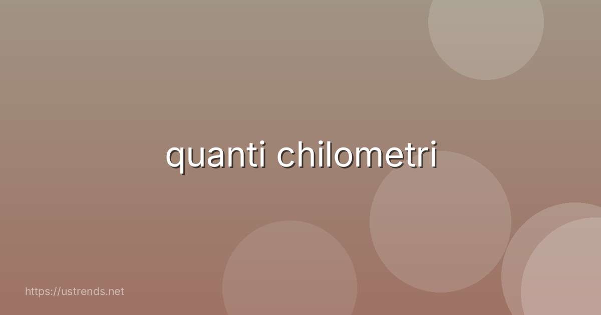 quanti chilometri