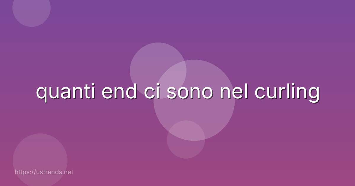 quanti end ci sono nel curling