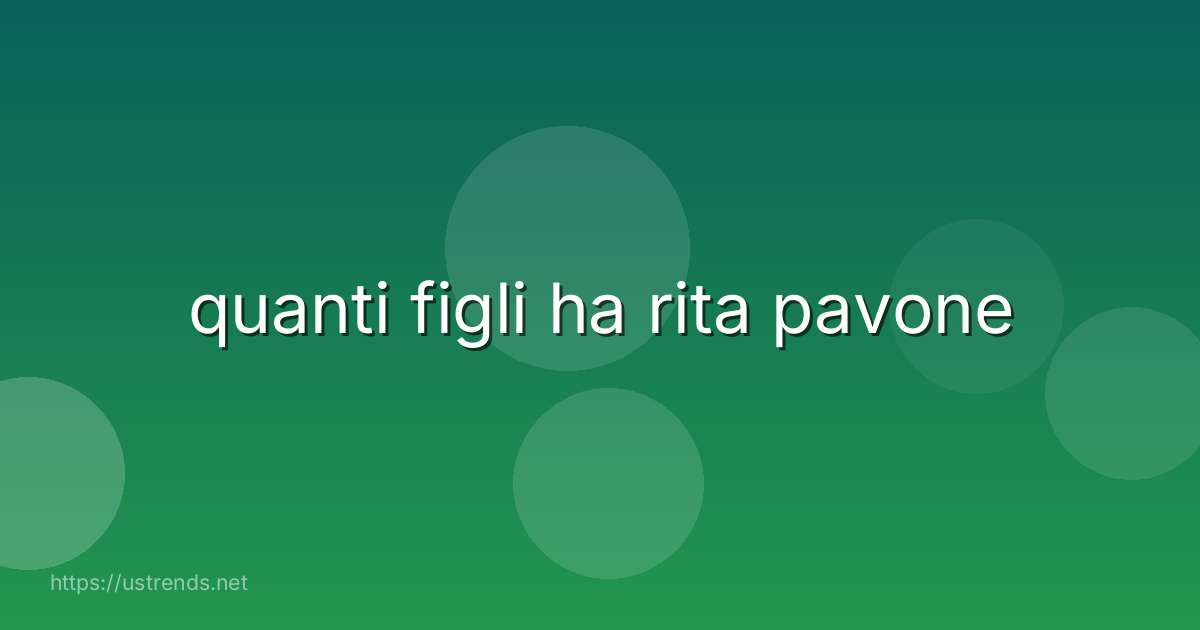 quanti figli ha rita pavone