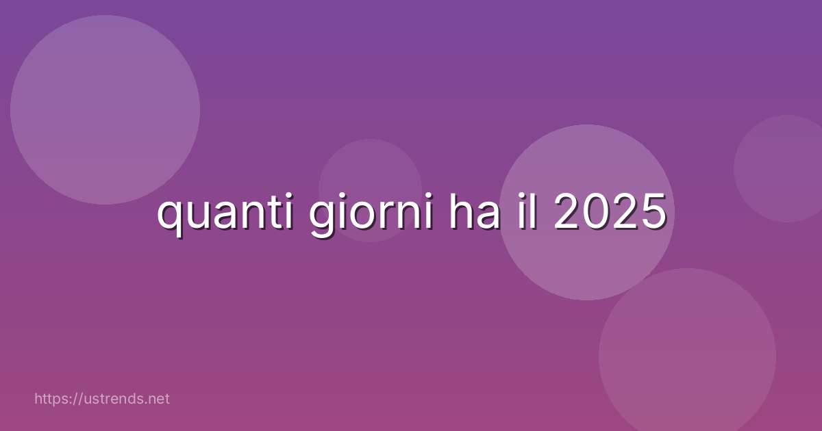 quanti giorni ha il 2025