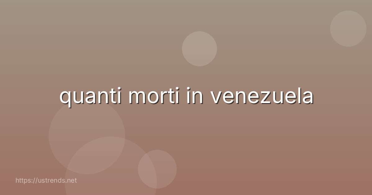 quanti morti in venezuela