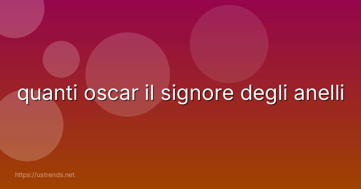 quanti oscar il signore degli anelli